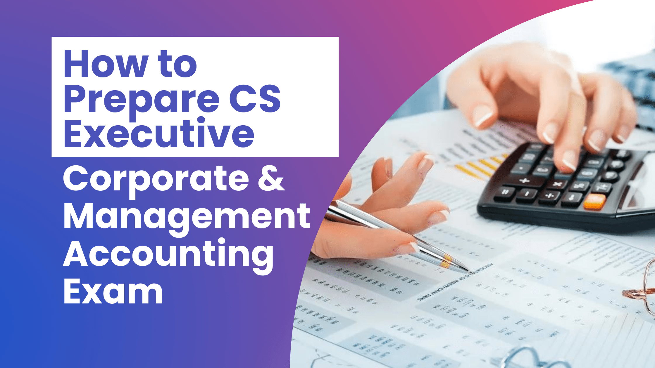 How to Prepare CS Executive Corporate & Management Accounting Exam