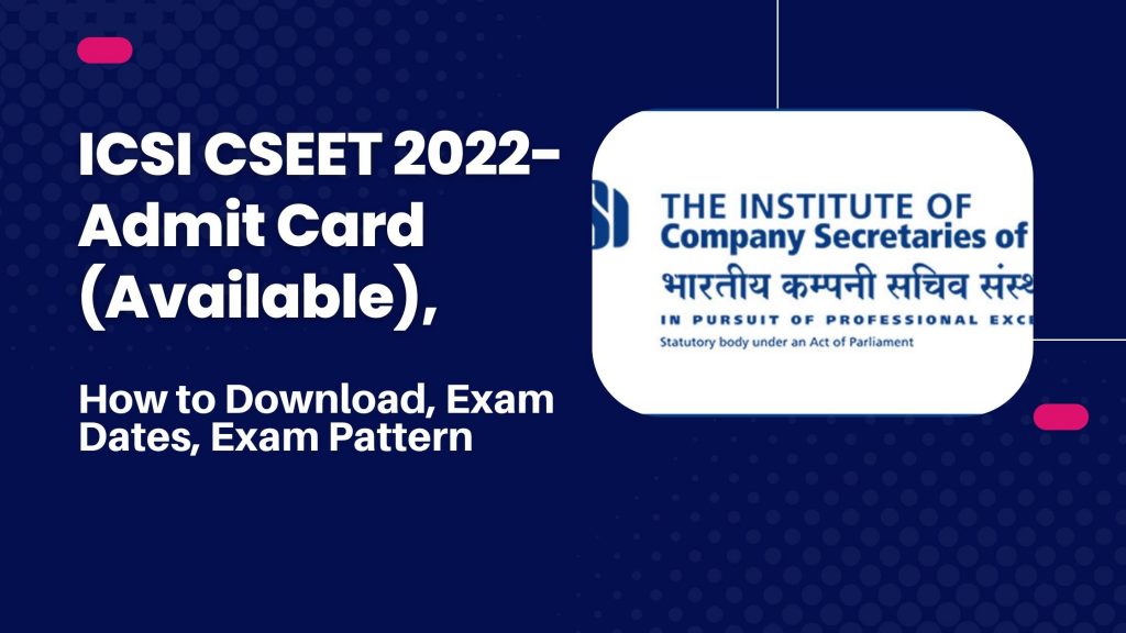 ICSI CSEET 2022- Admit Card (Available),
