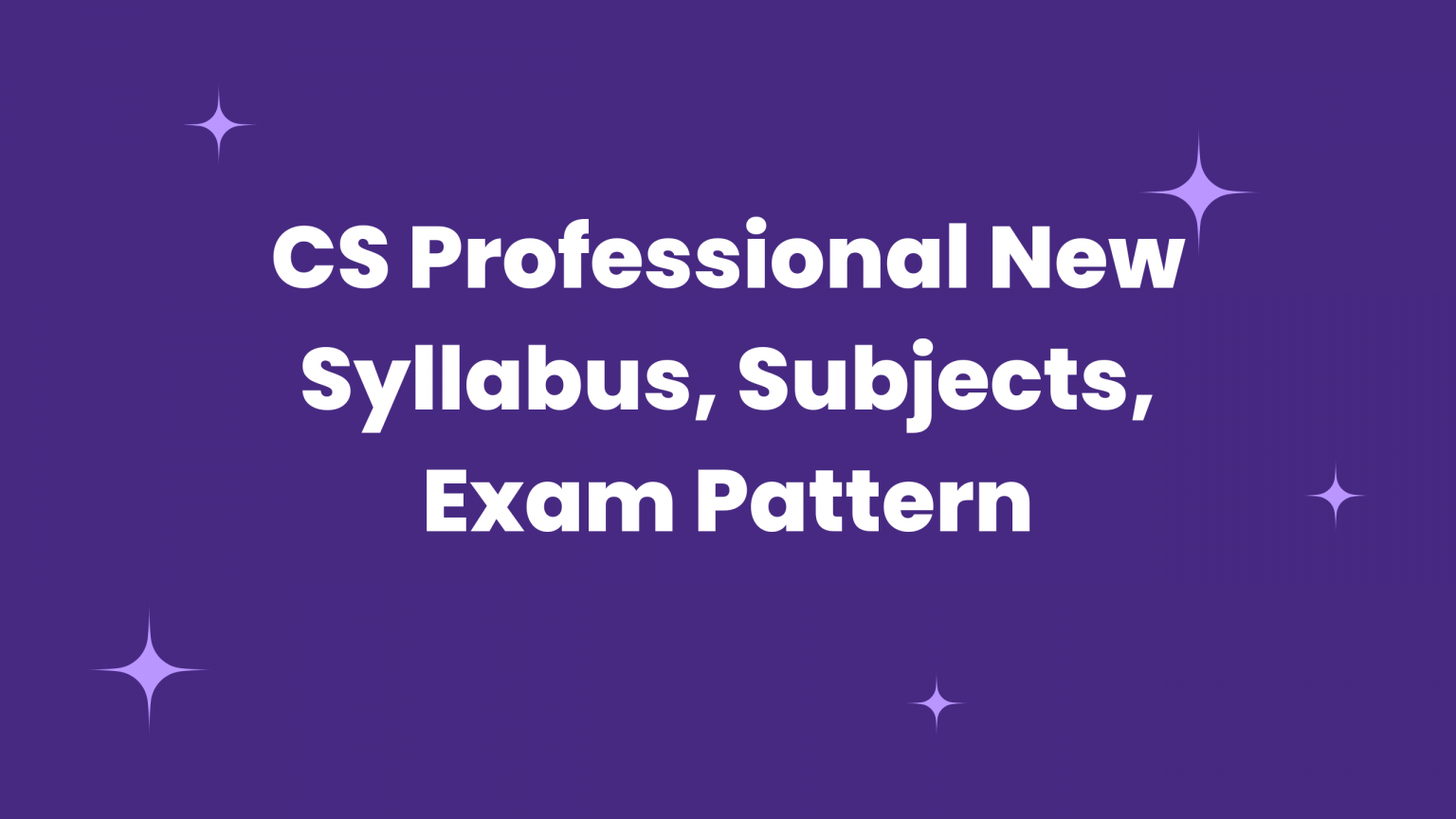 CS Professional New Syllabus, Subjects, Exam Pattern - Unique Academy ...