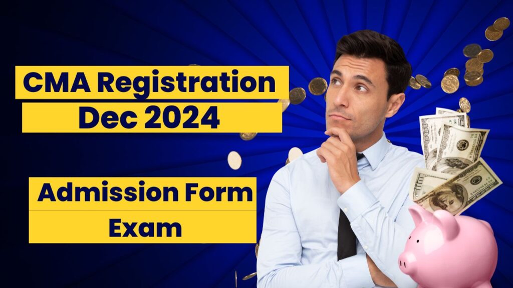 CMA Registration Dec 2024: Admission Form (LIVE), Exam: