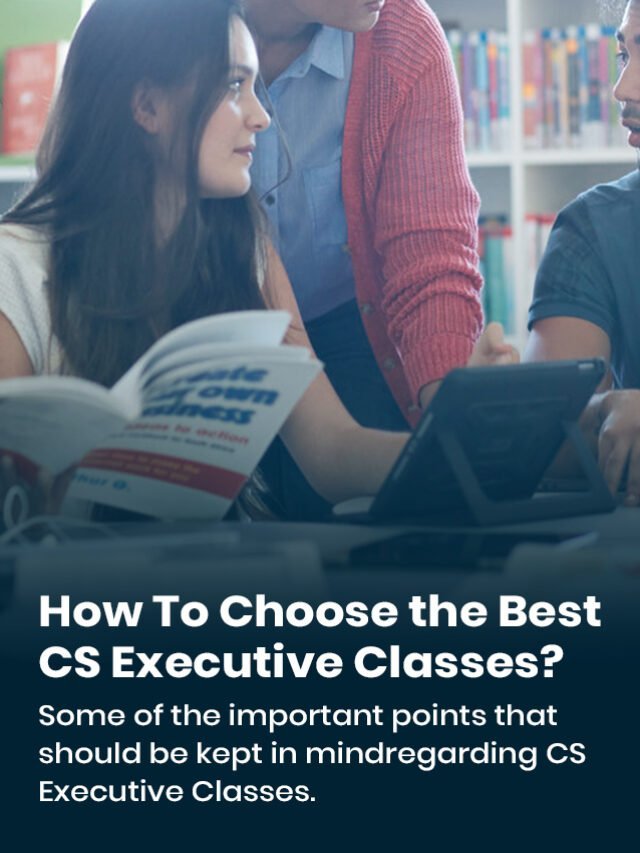 HOW TO CHOOSE THE BEST CS EXECUTIVE CLASSES?