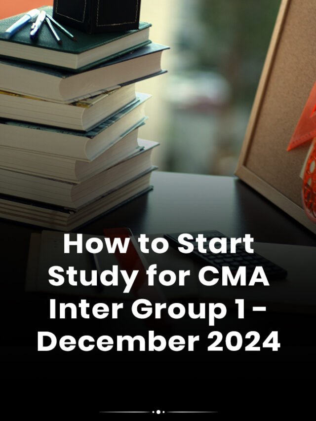 HOW TO START STUDY CMA INTER GROUP 1 | CMA INTER DEC 24 STUDY PLAN | SUBJECT WISE STRATEGY