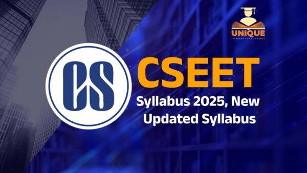 CSEET Syllabus 2025, New Updated Syllabus - Unique Academy For Commerce