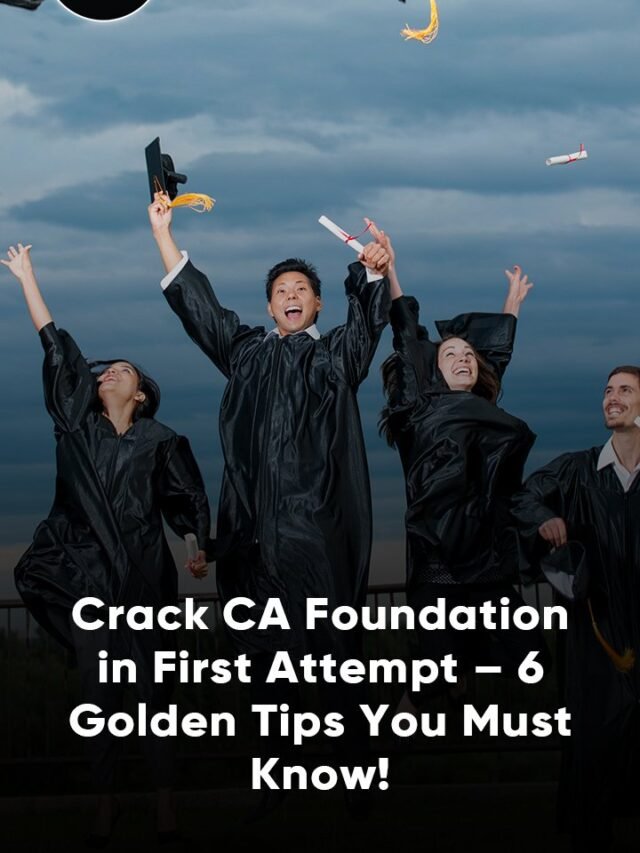 Crack CA Foundation In First Attemt -6 Golden Tips You Must Know