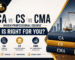 CA vs CS vs CMA – comparison of professional courses, career options and skills