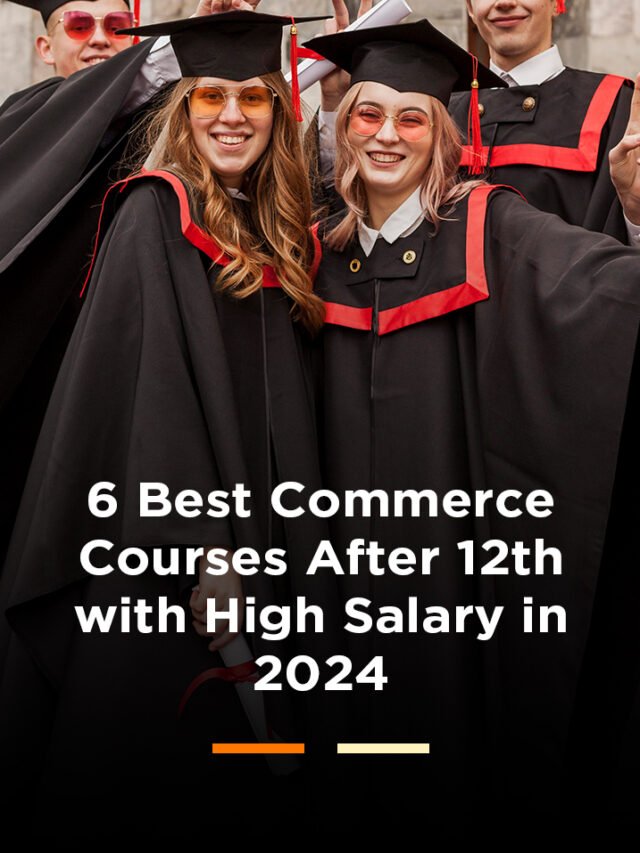 6 Best Commerce Courses After 12th with High Salary in 2024