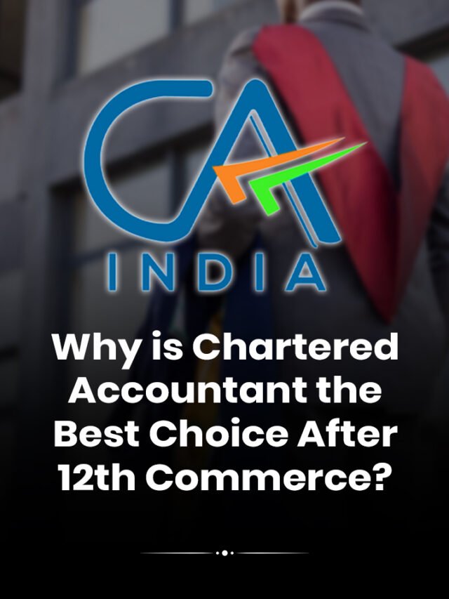 Why is Chartered Accountant is Best Choice After 12th Commerce?