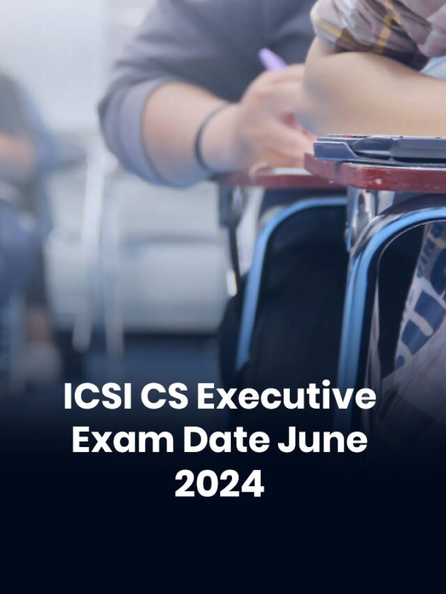 ICSI CS June 2024 CS Executive and CS Professional Revised Schedule Announced, New Exam Dates
