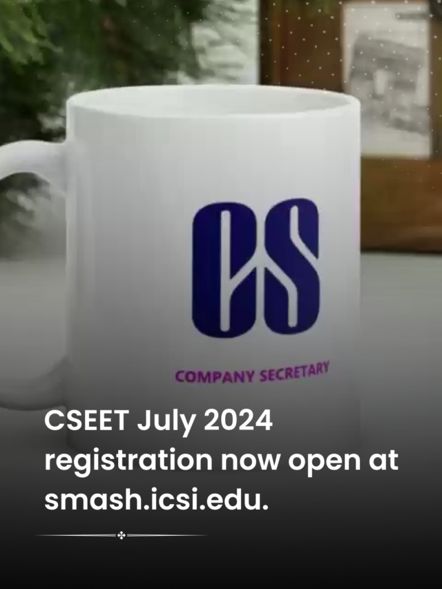 ICSI opens registration for CSEET July 2024 session: Here’s How to Apply