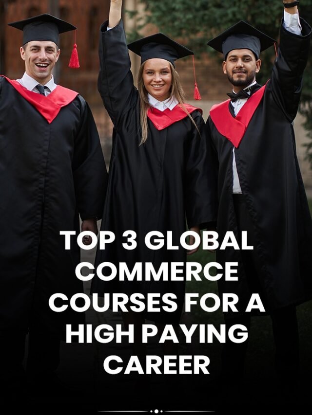 TOP 3 GLOBAL COMMERCE COURSES FOR A HIGH-PAYING CAREER