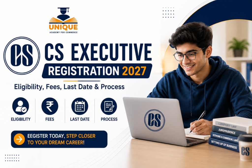 CS Executive Registration 2027 – eligibility, fees, last date and registration process