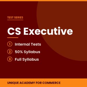 CS Executive Test Series - Unique Academy for Commerce